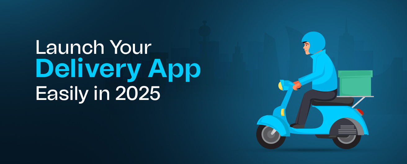 Illustration of a delivery rider on a blue scooter with a delivery box, next to the text ‘Launch Your Delivery App Easily in 2025’ on a dark cityscape background